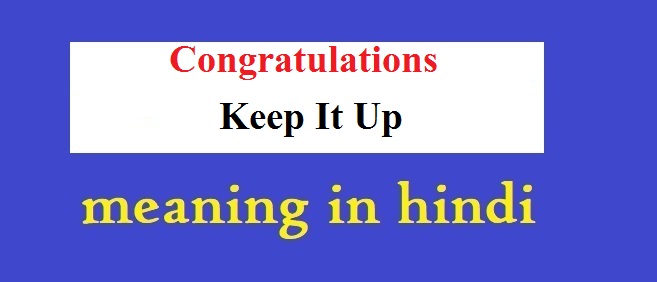 Congratulations Keep It Up Meaning in Hindi