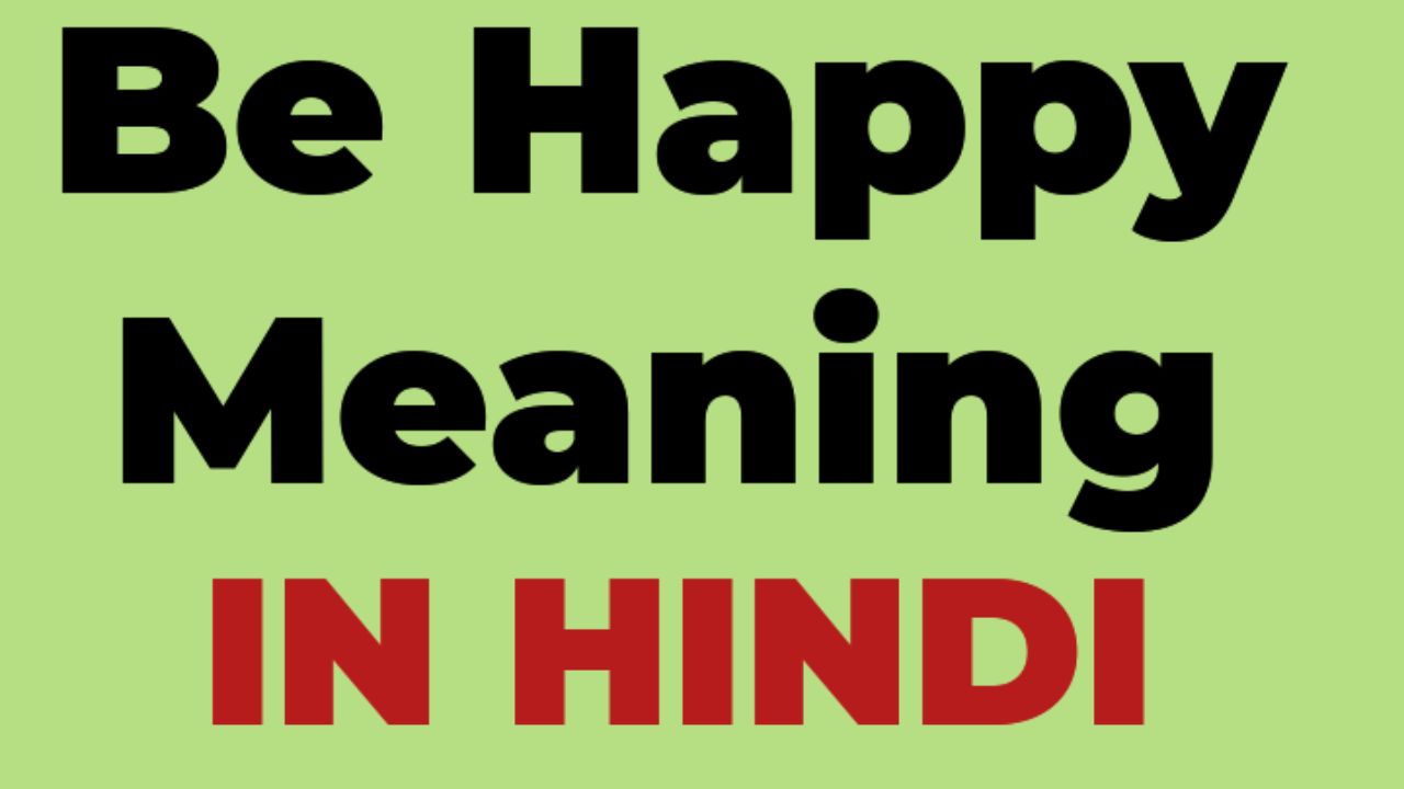 Be Happy meaning in Hindi