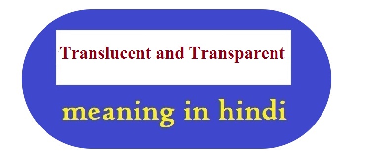 Translucent and transparent meaning in hindi